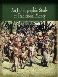 BooK: An Ethnographic Study of Traditional Money by Charles J. Opitz